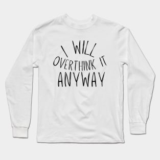 I Will Overthink it anyway Long Sleeve T-Shirt